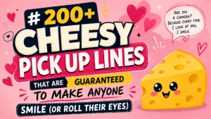 200 Cheesy Pick Up Lines That Are Guaranteed to Make Anyone Smile (or Roll Their Eyes